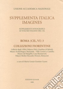 Roma (CIL, VI). Ediz. illustrata. Vol. 3: Collezioni fiorentine libro di Granino Cecere M. G. (cur.)