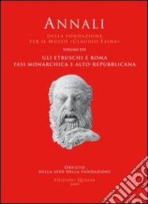 Gli etruschi e Roma. Fasi monarchica e alto-repubblicana. Atti del 16° Convegno internazionale di studi sulla storia e l'archeologia dell'Etruria (2008) libro di Della Fina G. M. (cur.)