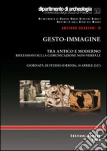 Gesto-immagine. Tra antico e moderno. Riflessioni sulla comunicazione non verbale libro di Salvadori M. (cur.); Baggio M. (cur.)