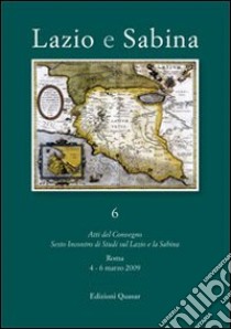 Lazio e Sabina. Atti del Convegno. Sesto Incontro di Studi sul Lazio e la Sabina (Roma 4-6 marzo 2009) libro di Ghini G. (cur.)