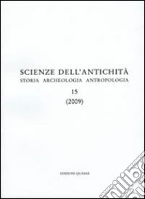 Scienze dell'antichità. Storia, archeologia, antropologia (2009). Ediz. multilingue. Vol. 15 libro