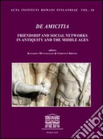 De amicitia. Friendship and social networks in antiquity and the middle ages libro di Mustakallio K. (cur.); Krötzl C. (cur.)