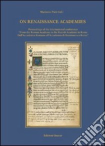 On Renaissance academies. Proceedings of the international conference «from the Roman Academy to the Danish Academy in Rome». Ediz. italiana e inglese libro di Pade M. (cur.)