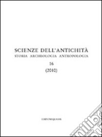 Scienza dell'antichità. Storia, archeologia, antropologia (2010). Vol. 16 libro