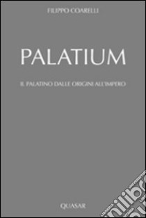 Palatium. Il Palatino dalle origini all'impero libro di Coarelli Filippo