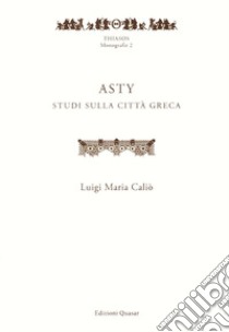 Asty. Studi sulla città greca libro di Caliò Luigi Maria