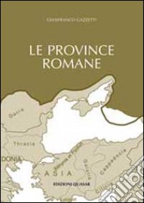 Le province romane. Vol. 1: Le province iberiche, le gallie, le provincie germaniche, la Britannia, la Rezia libro di Gazzetti G.