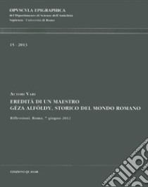 Eredità di un maestro. Géza Alföldy, storico del mondo romano libro