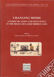 Changing minds. Communication and influence in the high and later Middle ages libro di Krötzl C. (cur.); Tamminen M. (cur.)