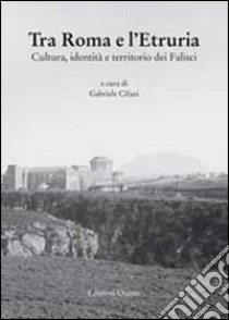 Tra Roma e l'Etruria. Cultura, identità e territorio dei Falisci libro di Cifani G. (cur.)