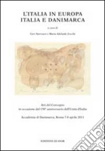 L'Italia in Europa. Italia e Danimarca. Atti del Convegno in occasione del 150° anniversario dell'unità d'Italia libro di Zocchi M. A. (cur.); Sorensen G. (cur.)