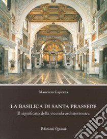 La basilica di Santa Prassede. Il significato della vicenda architettonica libro di Caperna Maurizio