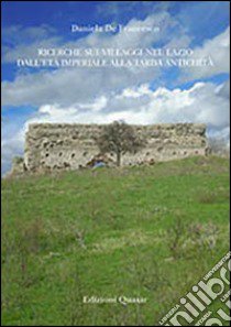 Ricerche sui villaggi nel Lazio dall'età imperiale alla tarda antichità libro di De Francesco Daniela