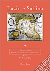 Lazio e Sabina. Atti del Convegno (Roma, 27-29 marzo 2012). Vol. 9 libro di Ghini G. (cur.); Mari Z. (cur.)