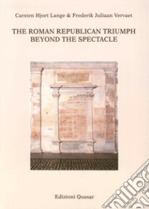 The roman republican triumph. Beyond the spectacle libro di Lange C. H. (cur.); Vervaet F. J. (cur.)