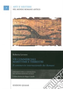 Vie commerciali marittime e terrestri. Il commercio internazionale dei romani libro di Levrero Roberta