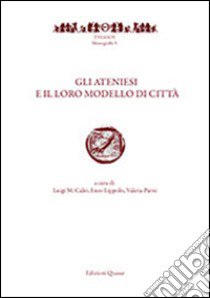 Gli ateniesi e il loro modello di città (Roma, 25-26 giugno 2012) libro di Caliò L. M. (cur.); Lippolis E. (cur.); Parisi V. (cur.)