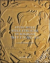 Studi sulle stele etrusche di Bologna tra V e VI sec. a. C. libro di Govi E. (cur.)