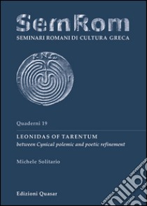 Leonidas of Tarentum between cynical polemic and poetic refinement libro di Soliatrio Michele