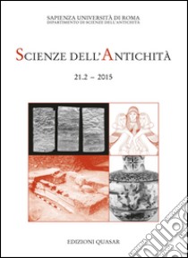 Scienze dell'antichità 21-1-2015. Le lamine d'oro a cinquant'anni dalla scoperta. Dati archeologici su Pyrgi nell'epoca di Thefarie Velianas... libro di Baglione M. P. (cur.); Michetti L. M. (cur.)