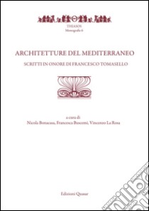 Architetture del Mediterraneo. Scritti in onore di Francesco Tomasello libro di Bonacasa N. (cur.); Buscemi F. (cur.); La Rosa V. (cur.)