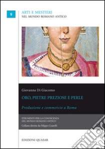 Oro, pietre preziose e perle. Produzione e commercio a Roma libro di Di Giacomo Giovanna