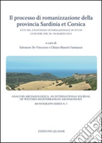 Il processo di romanizzazione della provincia Sardinia et Corsica. Atti del Convegno Internazionale di Studi (Cuglieri, 26-28 marzo 2015) libro di De Vincenzo S. (cur.); Blasetti Fantauzzi C. (cur.)