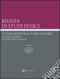 Rivista di studi fenici (2016). Ediz. multilingue. Vol. 44: «Lo mio maestro e 'l mio autore». Studi in onore di Sandro Filippo Bondì libro di Botto M. (cur.); Finocchi S. (cur.); Garbati G. (cur.)