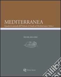 Mediterranea. Quaderni annuali dell'Istituto di studi sul Mediterraneo antico (2015-2016). Vol. 12-13 libro