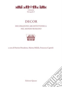 Decor. Decorazione architettonica nel mondo romano libro di Pensabene P. (cur.); Milella M. (cur.); Caprioli F. (cur.)