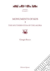 Monuments of Kos. Vol. 1: The Southern Stoa of the agora libro di Rocco Giorgio