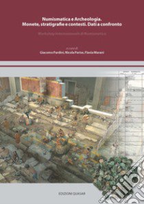 Numismatica e archeologia. Monete, stratigrafie e contesti. Dati a confronto. Workshop internazionale di numismatica libro di Pardini G. (cur.); Parise N. (cur.); Marani F. (cur.)