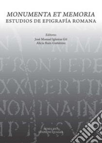 Monumenta et memoria. Estudios de Epigrafía romana libro di Iglesias Gil J. M. (cur.); Ruiz-Gutiérrez A. (cur.)