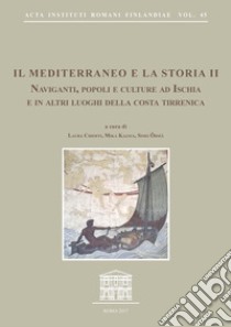 Il Mediterraneo e la storia. Vol. 2: Naviganti, popoli e culture ad Ischia e in altri luoghi della costa tirrena. Atti del Convegno internazionale (Sant'Angelo d'Ischia, 9-11 ottobre 2015) libro di Chioffi L. (cur.); Kajava M. (cur.); Örmä S. (cur.)