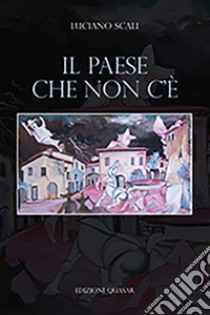 Il paese che non c'è libro di Scali Luciano