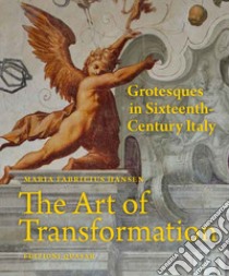 The Art of Transformation. Grotesques in Sixteenth-Century Italy libro di Fabricius Hansen Maria