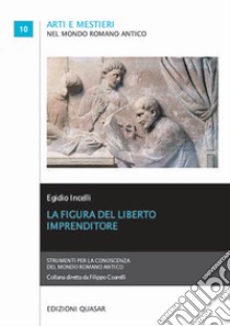 La figura del liberto imprenditore libro di Incelli Egidio