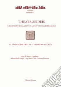 Theatroeideis. L'immagine della città, la città delle immagini. Vol. 4: L' immagine della città dal '900 ad oggi libro di Livadiotti M. (cur.); Belli Pasqua R. (cur.); Caliò L. M. (cur.)