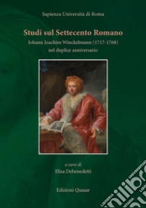 Studi sul Settecento romano. Johann Joachim Winckelmann (1717-1768) nel duplice anniversario libro di Debenedetti E. (cur.)