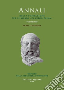 Scavi d'etruria. Atti del XXV Convegno internazionale di studi sulla storia e l'archeologia dell'etruria. Nuova ediz. libro di Della Fina G. M. (cur.)