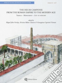 The Iseum Campense from the Roman Empire to the Modern Age. Temple- Monument - Lieu de Mémoire libro di Versluys M. J. (cur.); Bülow Clausen K. (cur.); Capriotti Vittozzi G. (cur.)