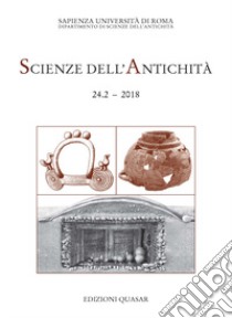 Scienze dell'antichità. Storia, archeologia, antropologia (2018). Vol. 24/2: Le vite degli altri. Ideologia funeraria in Italia centrale tra l'età del Ferro e l'orientalizzante. Atti della giornata di studio (Roma, 11 maggio 2017) libro di Baglione M. P. (cur.); Bartoloni G. (cur.); Carlucci C. (cur.)