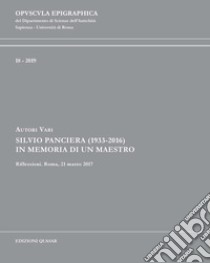 Silvio Panciera (1933-2016). In memoria di un maestro. Riflessioni. Roma, 21 marzo 2017 libro