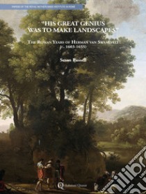 «His great genius was to make landscapes». The roman years of Herman van Swanevelt (c. 1603-1655). Ediz. illustrata libro di Russell Susan