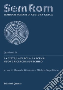 La città, la parola, la scena: nuove ricerche su Eschilo. Ediz. italiana e tedesca libro di Giordano M. (cur.); Napolitano M. (cur.)