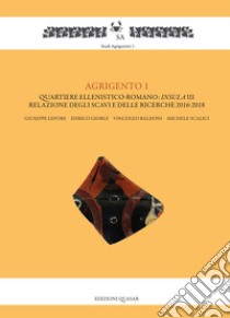 Agrigento 1. Quartiere ellenistico-romano: insula III. Relazione degli scavi e delle ricerche 2016-2018 libro di Lepore Giuseppe