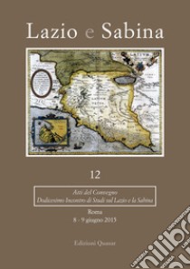 Lazio e Sabina. Atti del Convegno (Roma, 8-9 giugno 2015). Vol. 12 libro di Russo Tagliente A. (cur.); Ghini G. (cur.); Mari Z. (cur.)