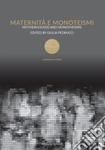 Maternità e monoteismi-Motherhood(s) and monotheisms. Ediz. bilingue libro di Pedrucci G. (cur.)