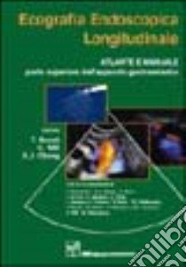 Ecografia endoscopica longitudinale. Atlante e manuale. Parte superiore dell'apparato gastroenterico libro di Rösch T. (cur.); Will U. (cur.); Chang K. J. (cur.)