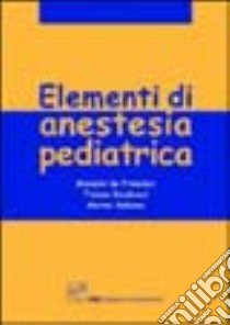 Elementi di anestesia pediatrica libro di De Francisci Giovanni; Iacobucci Tiziana; Galeone Marina